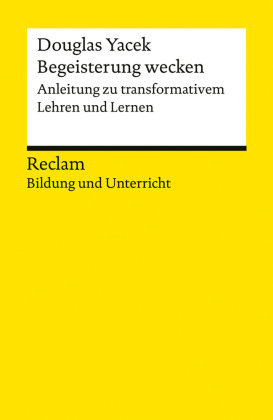 Begeisterung wecken. Anleitung zu transformativem Lehren und Lernen Reclam, Ditzingen