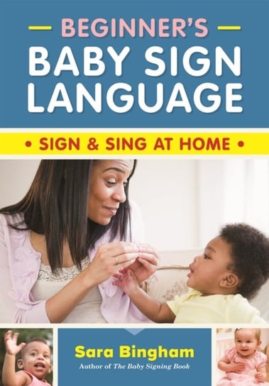 Beginner's Baby Sign Language: Sign and Sing at Home Robert Rose Inc