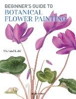 Beginner's Guide to Botanical Flower Painting Lakin Michael