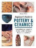 Beginner's Guide to Pottery & Ceramics Atkin Jacqui