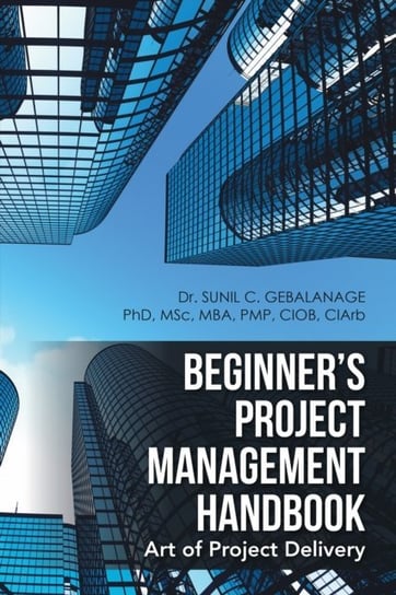 Beginner'S Project Management Handbook [DRM] - ebook EPUB Dr. Sunil C. Gebalanage
