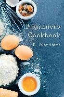 Beginners Cookbook Mortimer K.