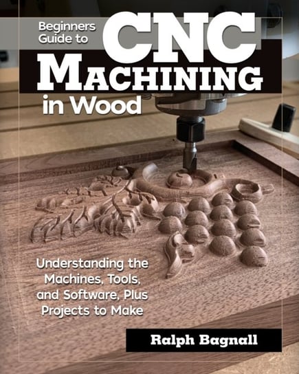 Beginners Guide to CNC Woodworking: Understanding the Machines, Tools and Software, Plus Projects to Steven James Thompson