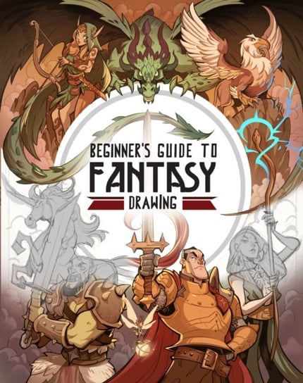 Beginners Guide to Fantasy Drawing Opracowanie zbiorowe