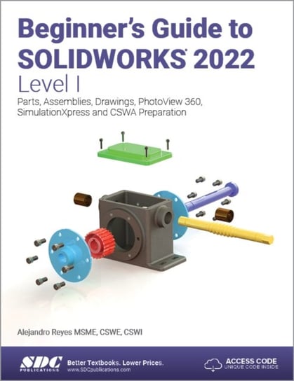 Beginners Guide to SOLIDWORKS 2022 - Level 1. Parts, Assemblies, Drawings, PhotoView 360 and Simulat Alejandro Reyes