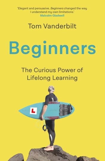 Beginners: The Joy and Transformative Power of Lifelong Learning Vanderbilt Tom