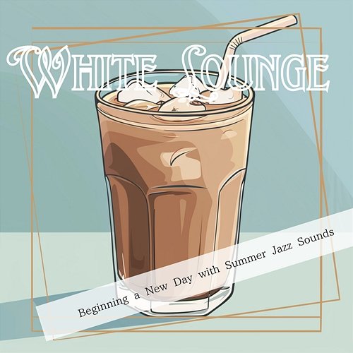 Beginning a New Day with Summer Jazz Sounds White Lounge