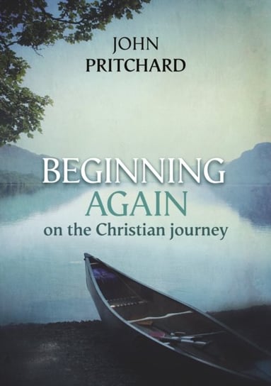 Beginning Again on the Christian Journey Pritchard John