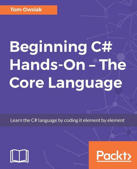 Beginning C# 7 Hands-On – The Core Language Tom Owsiak