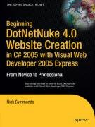 Beginning DotNetNuke 4.0 Website Creation in C# 2005 with Visual Web Developer 2005 Express Symmonds Nick