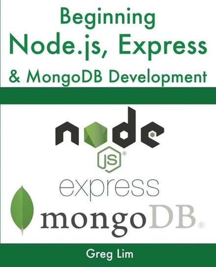Beginning Node.js, Express & MongoDB Development Greg Lim