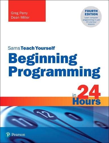 Beginning Programming in 24 Hours, Sams Teach Yourself Perry Greg, Miller Dean