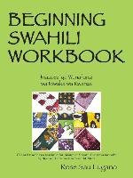 Beginning Swahili Workbook: Mazoezi YA Wanafunzi Wa Mwaka Wa Kwanza Lugano Rose Sau