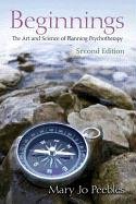 Beginnings: The Art and Science of Planning Psychotherapy Peebles Mary Jo
