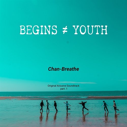 Begins youth (Original Xclusive Soundtrack), Pt. 1 Chan