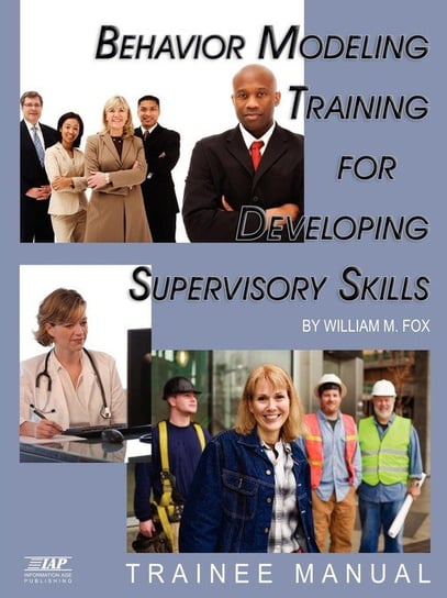 Behavior Modeling Training for Developing Supervisory Skills - Trainee Manual (PB) Fox William M.