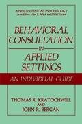 Behavioral Consultation in Applied Settings Bergan John R., Kratochwill Thomas R.