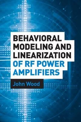 Behavioral Modeling and Linearization of RF Power Amplifiers Wood John