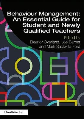 Behaviour Management: An Essential Guide for Student and Newly Qualified Teachers Eleanor Overland
