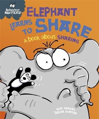 Behaviour Matters: Elephant Learns to Share - A book about sharing Graves Sue