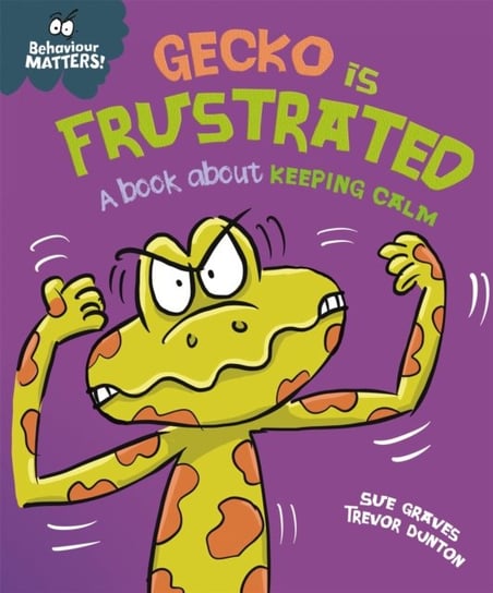 Behaviour Matters: Gecko is Frustrated - A book about keeping calm Graves Sue