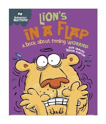 Behaviour Matters: Lion's in a Flap - A book about feeling worried Graves Sue