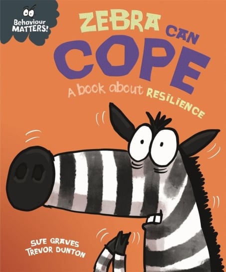 Behaviour Matters: Zebra Can Cope - A book about resilience Graves Sue
