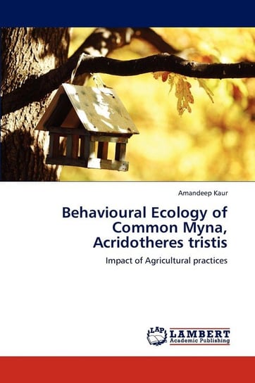 Behavioural Ecology of Common Myna, Acridotheres tristis Kaur Amandeep