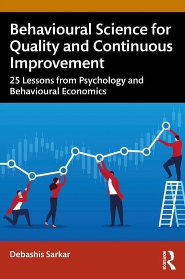 Behavioural Science for Quality and Continuous Improvement: 25 Lessons from Psychology and Behaviour Opracowanie zbiorowe