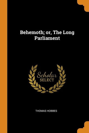 Behemoth; or, The Long Parliament Hobbes Thomas