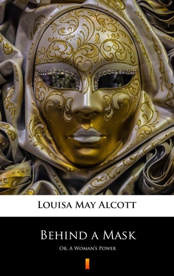 Behind a Mask Alcott May Louisa