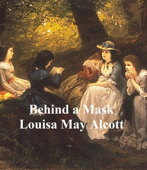 Behind a Mask Alcott May Louisa