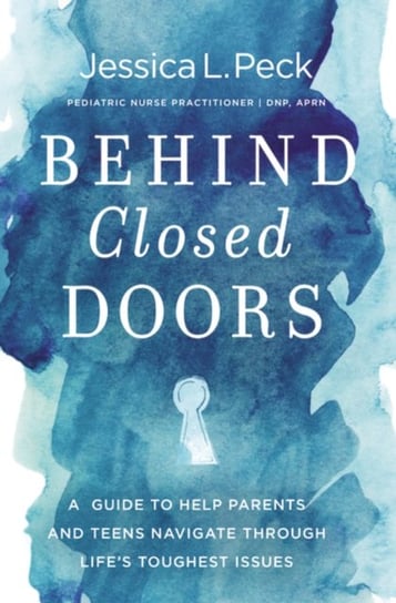 Behind Closed Doors: A Guide to Help Parents and Teens Navigate Through Life's Toughest Issues Thomas Nelson Publishers