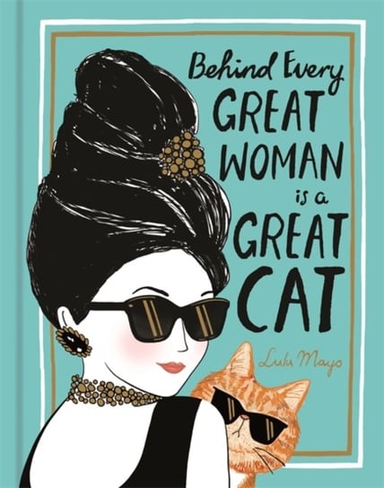 Behind Every Great Woman is a Great Cat Mayo Lulu, Justine Solomons-Moat