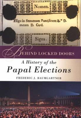 Behind Locked Doors History of the Papal Elections Baumgartner Frederic