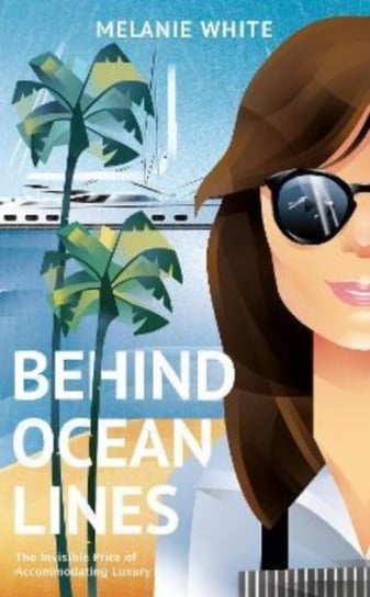 Behind Ocean Lines. The Invisible Price of Accommodating Luxury Melanie White