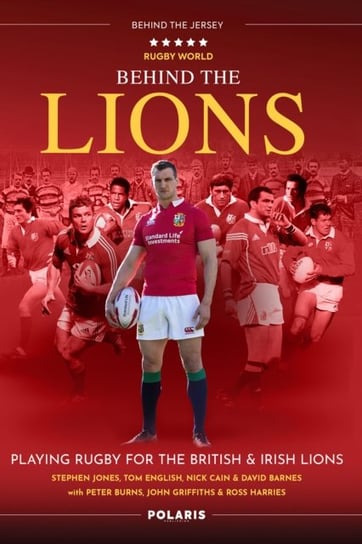 Behind the Lions: Playing Rugby for the British & Irish Lions Opracowanie zbiorowe