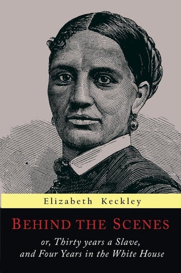 Behind the Scenes Keckley Elizabeth