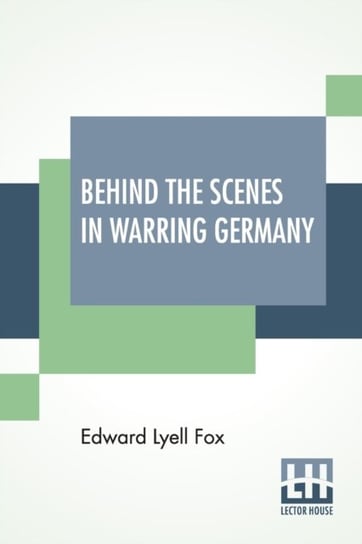 Behind The Scenes In Warring Germany Edward Lyell Fox