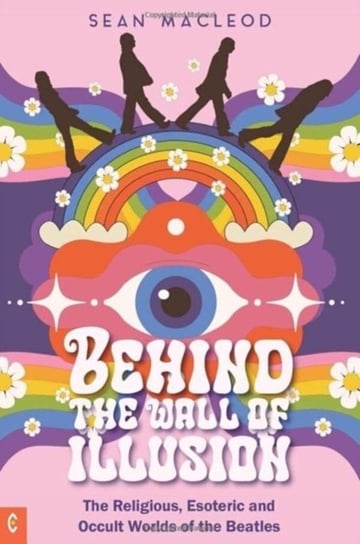 Behind the Wall of Illusion: The Religious, Esoteric and Occult Worlds of the Beatles Clairview Books