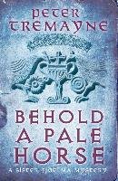 Behold A Pale Horse (Sister Fidelma Mysteries Book 22) Tremayne Peter