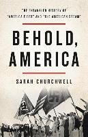 Behold, America: The Entangled History of "America First" and "The American Dream" Churchwell Sarah