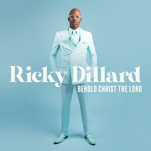 Behold Christ The Lord Ricky Dillard
