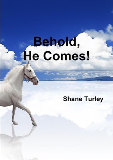 Behold, He Comes! Turley Shane