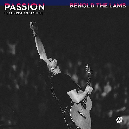 Behold The Lamb Passion, Kristian Stanfill