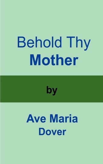 Behold Thy Mother Dover Ave Maria