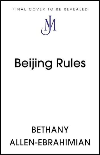 Beijing Rules: China's Quest for Global Influence Bethany Allen