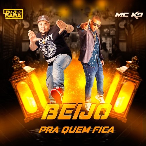 Beijo Pra Quem Fica MC K9, DJ Bába, DJ Evolução