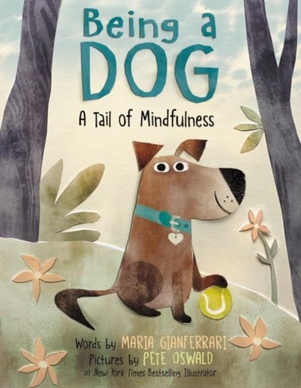 Being a Dog. A Tail of Mindfulness Maria Gianferrari