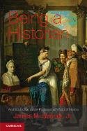 Being a Historian: An Introduction to the Professional World of History. James M. Banner, Jr Banner James M.